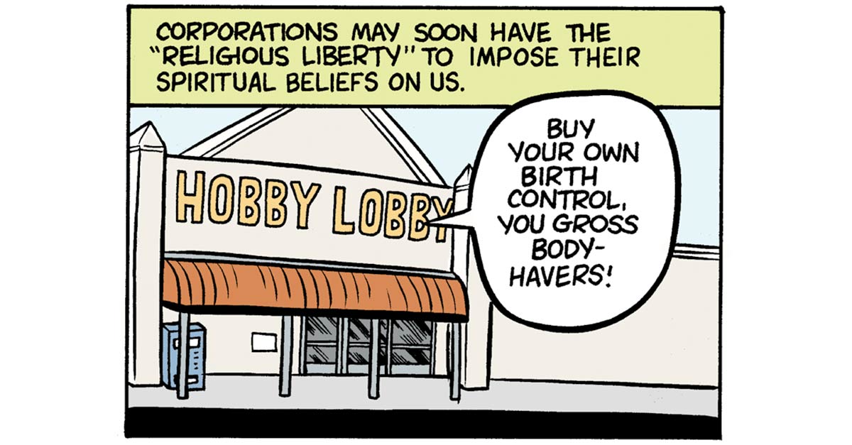 Hobby Lobby’s Corporate Religious Liberty by Matt Bors
